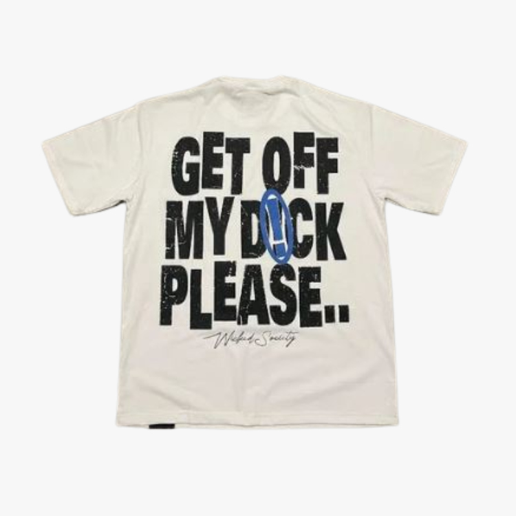 Get Off My D**k - T-shirt